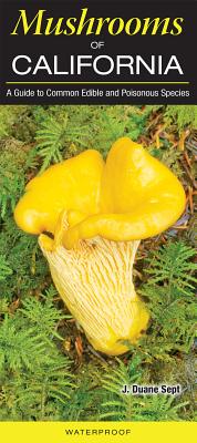 Mushrooms of Northern California: A Guide to Common Edible and Poisonous Species - Sept, J Duane