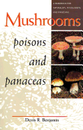 Mushrooms: Poisons and Panaceas: A Handbook for Naturalists, Mycologists, and Physicians