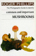 Mushrooms: The Photographic Guide to Identify Common & Important Mushrooms - Phillips, Roger, and Hurst, Jaqui (Designer)