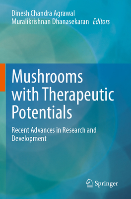 Mushrooms with Therapeutic Potentials: Recent Advances in Research and Development - Agrawal, Dinesh Chandra (Editor), and Dhanasekaran, Muralikrishnan (Editor)