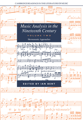 Music Analysis in the Nineteenth Century: Volume 2, Hermeneutic Approaches - Bent, Ian (Editor)