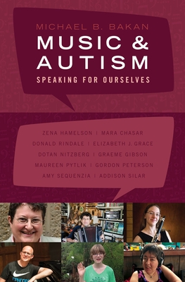 Music and Autism: Speaking for Ourselves - Bakan, Michael, and Chasar, Mara, and Gibson, Graeme