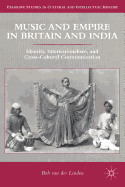 Music and Empire in Britain and India: Identity, Internationalism, and Cross-Cultural Communication