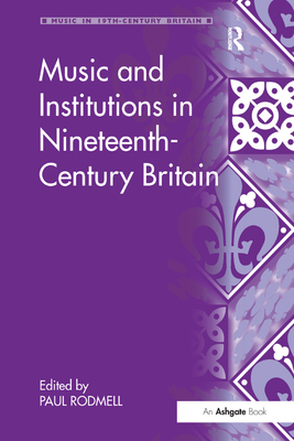 Music and Institutions in Nineteenth-Century Britain - Rodmell, Paul (Editor)