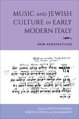 Music and Jewish Culture in Early Modern Italy: New Perspectives - Bowring, Lynette (Editor), and Cypess, Rebecca (Editor), and Malamut, Liza (Editor)