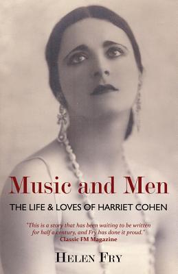 Music and Men: The Life & Loves of Harriet Cohen - Fry, Helen