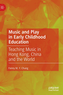 Music and Play in Early Childhood Education: Teaching Music in Hong Kong, China and the World