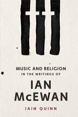 Music and Religion in the Writings of Ian McEwan - Quinn, Iain, Professor