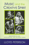 Music and the Creative Spirit: Innovators in Jazz, Improvisation, and the Avant Garde