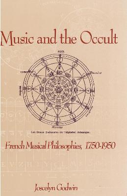 Music and the Occult: French Musical Philosophies, 1750-1950 - Godwin, Joscelyn