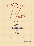 Music as Art, Language, and Life Volume I: Fundamentals