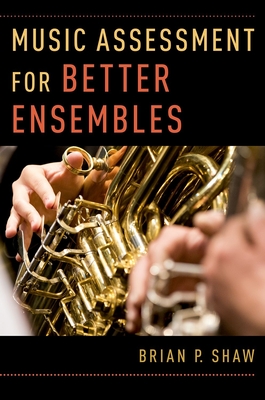 Music Assessment for Better Ensembles - Shaw, Brian P