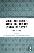 Music, Authorship, Narration, and Art Cinema in Europe: 1940s to 1980s