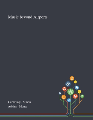 Music Beyond Airports - Cummings, Simon, and Adkins, Monty