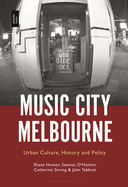 Music City Melbourne: Urban Culture, History and Policy