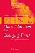 Music Education for Changing Times: Guiding Visions for Practice