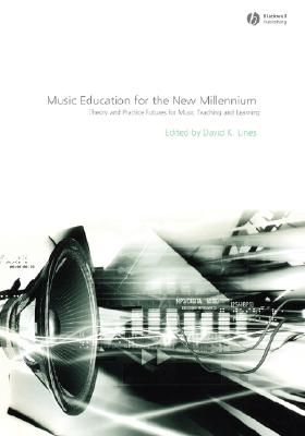 Music Education for the New Millennium: Theory and Practice Futures for Music Teaching and Learning - Lines, David (Editor)