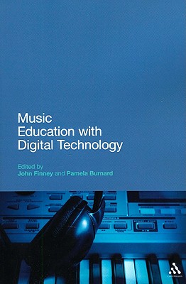 Music Education with Digital Technology - Finney, John (Editor), and Burnard, Pamela (Editor), and Brindley, Sue (Editor)