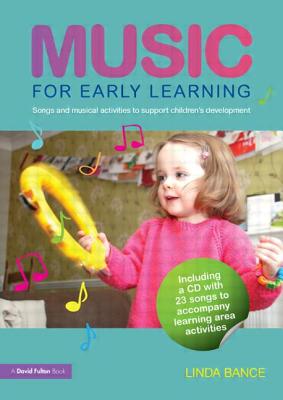 Music for Early Learning: Songs and musical activities to support children's development - Bance, Linda