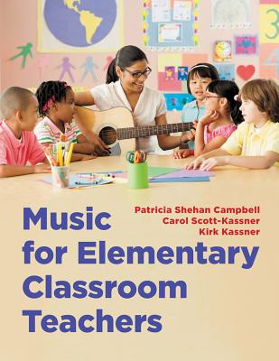 Music for Elementary Classroom Teachers - Campbell, Patricia Shehan, and Scott-Kassner, Carol, and Kassner, Kirk