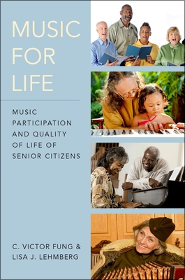 Music for Life: Music Participation and Quality of Life for Senior Citizens - Fung, C Victor, and Lehmberg, Lisa J