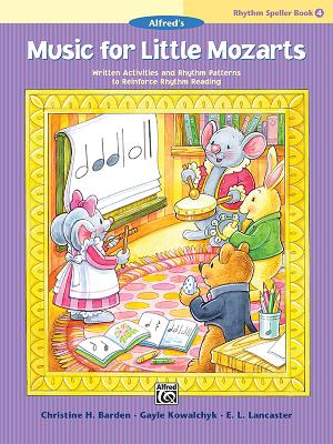 Music for Little Mozarts -- Rhythm Speller, Bk 4: Written Activities and Rhythm Patterns to Reinforce Rhythm-Reading - Barden, Christine H, and Kowalchyk, Gayle, and Lancaster, E L