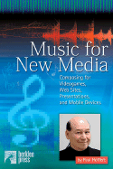 Music for New Media: Composing for Videogames, Web Sites, Presentations and Other Interactive Media - Hoffert, Paul