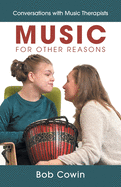 Music for Other Reasons: Conversations with Music Therapists