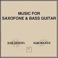 Music for Saxofone & Bass Guitar - Sam Gendel/Sam Wilkes