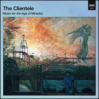 Music for the Age of Miracles - The Clientele