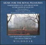 Music for the Royal Pleasures: Harpsichord, Lute & Organ Music in the Salon of Louis XIV