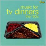 Music for TV Dinners: The 60's