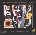 Music from Copland House: The Chamber Music of Aaron Copland