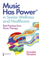 Music Has Power(r) in Senior Wellness and Healthcare: Best Practices from Music Therapy