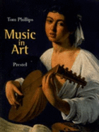 Music in Art: Through the Ages - Phillips, Tom