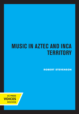 Music in Aztec and Inca Territory - Stevenson, Robert M