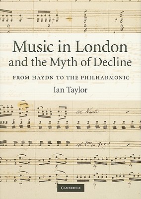 Music in London and the Myth of Decline - Taylor, Ian, M.B