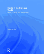 Music in the Baroque World: History, Culture, and Performance