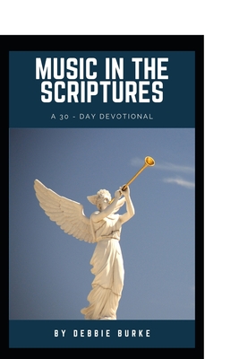 Music in the Scriptures: A 30-Day Devotional of healing musical affirmations - Burke, Debbie