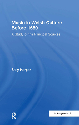 Music in Welsh Culture Before 1650: A Study of the Principal Sources - Harper, Sally