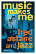 Music Makes Me: Fred Astaire and Jazz