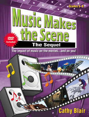 Music Makes the Scene: The Sequel: The Impact of Music on the Movies...and on You! - Blair, Cathy