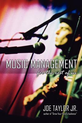 Music Management for the Rest of Us - Taylor, Joe, and Taylor, Joe, Jr.