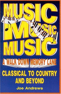 Music, Music, Music: A Walk Down Memory Lane: Classical to Country and Beyond - Andrews, Joseph D