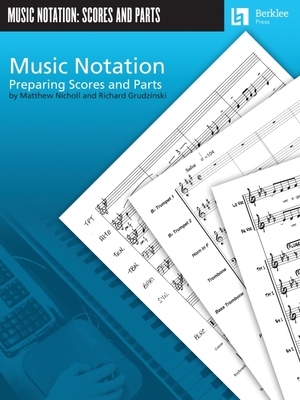Music Notation: Preparing Scores and Parts - Nicholl, Matthew, and Grudzinski, Richard, and Feist, Jonathan (Editor)