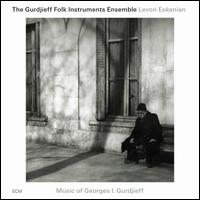 Music of Georges I. Gurdjieff - The Gurdjieff Folk Instruments Ensemble/Levon Eskenian
