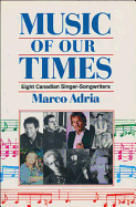 Music of Our Times: Eight Canadian Singer-Songwriters