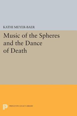 Music of the Spheres and the Dance of Death: Studies in Musical Iconology - Meyer-Baer, Kathi