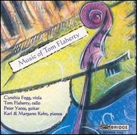 Music of Tom Flaherty - Cynthia Fogg (viola); Karl Kohn (piano); Margaret Kohn (piano); Peter Yates (guitar); Tom Flaherty (cello)
