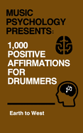 Music Psychology Presents: 1,000 Positive Affirmations for Drummers